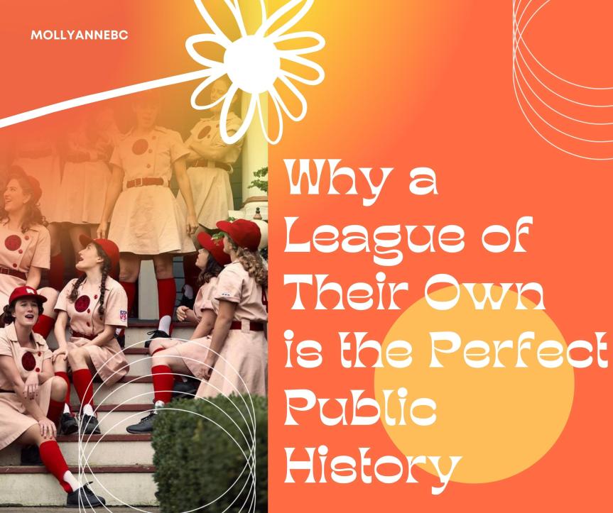 Why ‘A League of Their Own’ is the BEST example of Public History